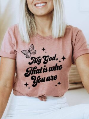 My God That Is Who You Are T-shirt