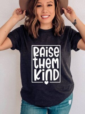 Raise Them Kind T-shirt | Graphic Shirts