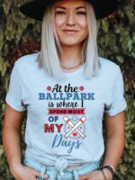 At The Ballpark Is Where I Spend Most Of My Days T-shirt | Graphic Tee