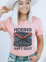 Hoeing Ain't Easy T-shirt | Women's Tee