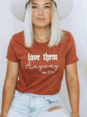 Love Them Anyway T-shirt | Graphic T-shirts