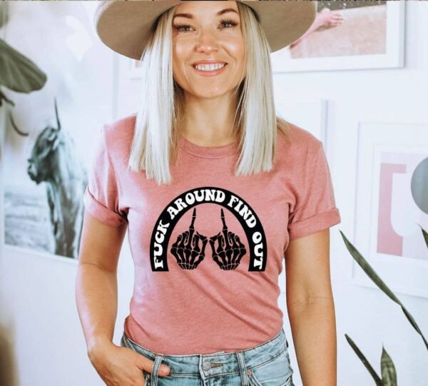 Fuck Around And Find Out  T-shirt | Graphic Tee