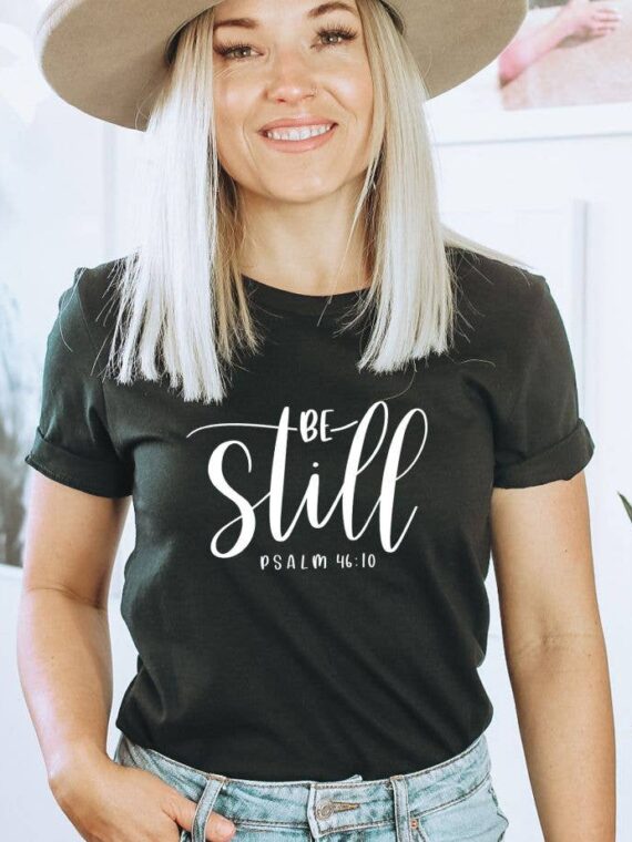 Be Still T-shirt | Graphic T-shirt
