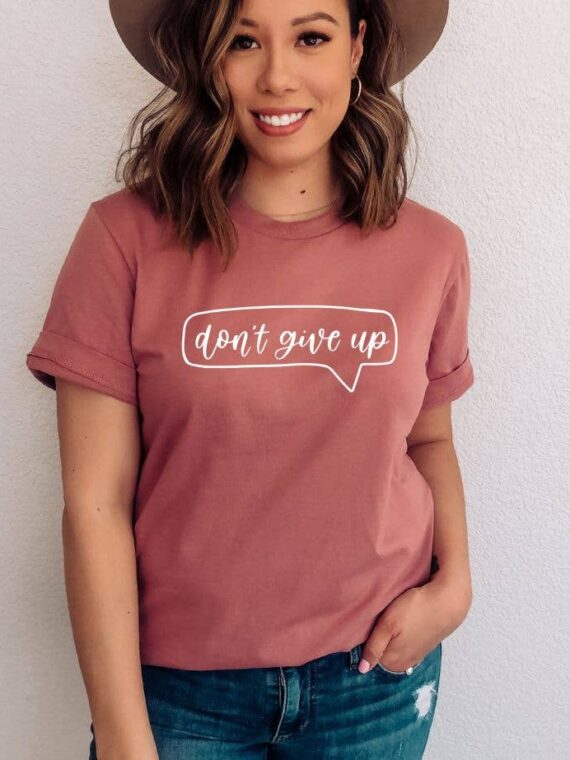 Don't Give Up T-shirt | Women's Gift