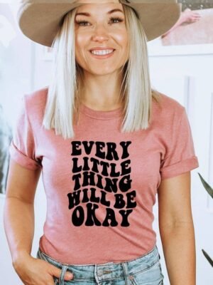 Every Little Thing Will Be Okay T-shirt | Women's Top