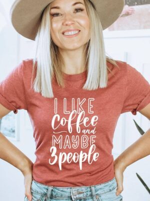 I Like Coffee And Maybe 3 People T-shirt | Graphic T-shirt