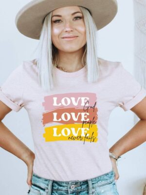 Love God Love People Love Never Fails T-shirt | Graphic Top