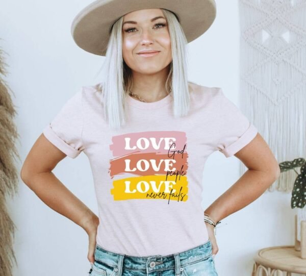 Love God Love People Love Never Fails T-shirt | Graphic Top