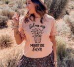 Feeling Cute Might Die Later T-shirt