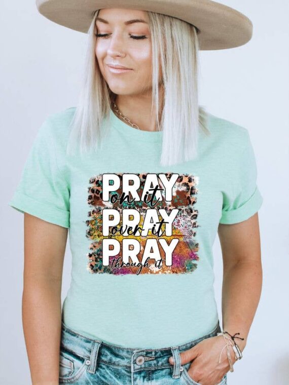 Pray On It Pray Over It Pray Through It T-shirt