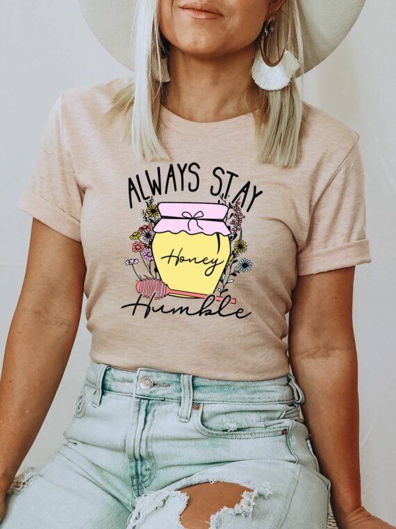 Always Stay Honey Humble T-shirt | Graphic Tee
