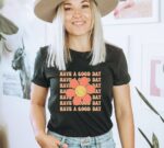 Have A Good Day T-shirt | Women's Tee
