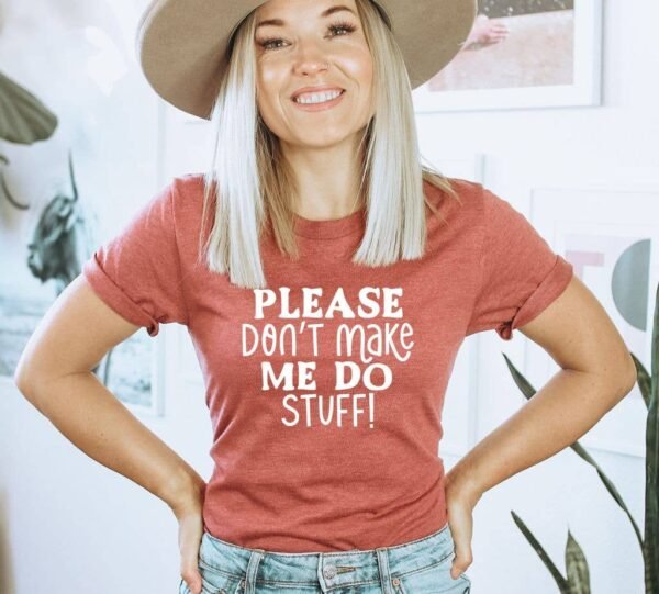 Please Don't Make Me Do Stuff T-shirt