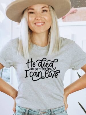 He Died So That I Can Live T-shirt | Graphic Tee