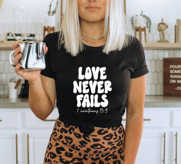 Love Never Fails T-shirt | Graphic T-shirts