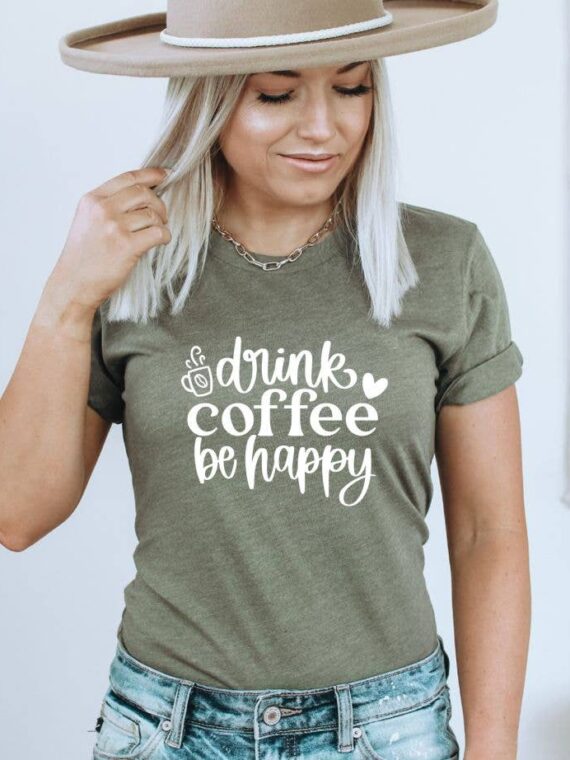 Drink Coffee And Be Happy T-shirt | Graphic Top