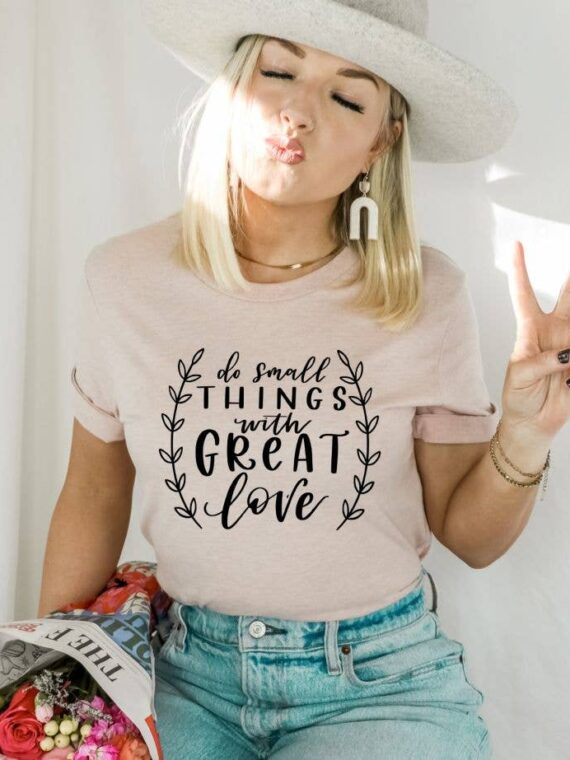 Do Small Things With Great Love T-shirt | Women's Shirts