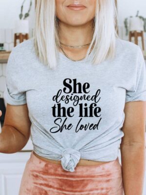 She Designed A Life She Loved T-shirt