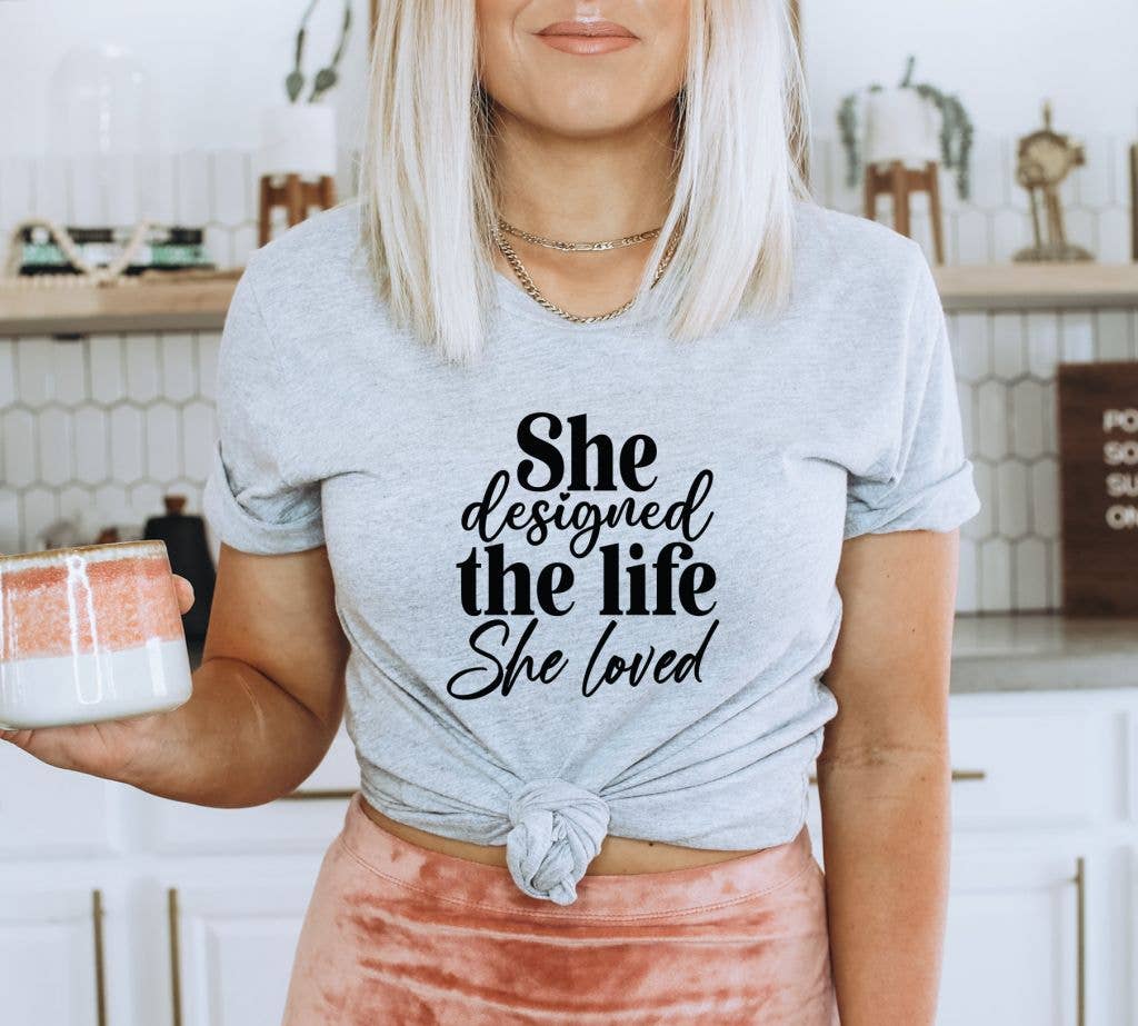 She Designed A Life She Loved T-shirt