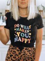 Do What Makes You Happy T-shirt | Women's Tee