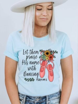 Let Them Praise His Name With Dancing T-shirt