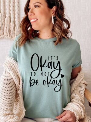 It's Okay To Not Be Okay T-shirt | Graphic Shirt
