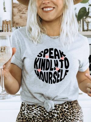 Speak Kindly To Yourself T-shirt | Women's Gift