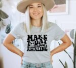 Make Today Ridiculously Amazing T-shirt | Graphic Shirt