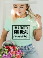 I'm A Pretty Big Deal To My Dog T-shirt | Graphic Top