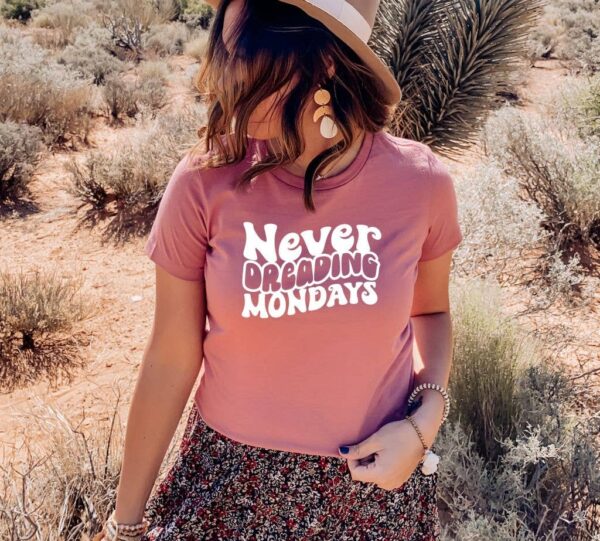 Never Dreading Mondays T-shirt