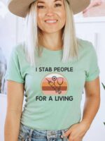 I Stab People For A Living T-shirt | Graphic Tee