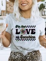 For The Love Of Sunshine T-shirt | Women's Top